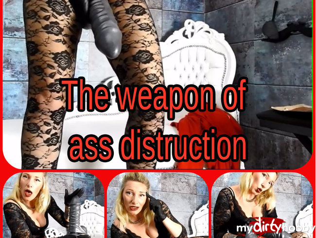 The weapon of ass distruktion