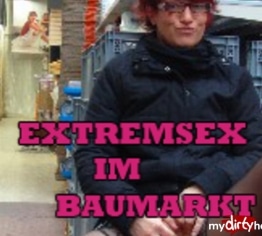 Extrem-Sex im Baumarkt
