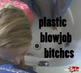 Plastic Blowjob Bitches