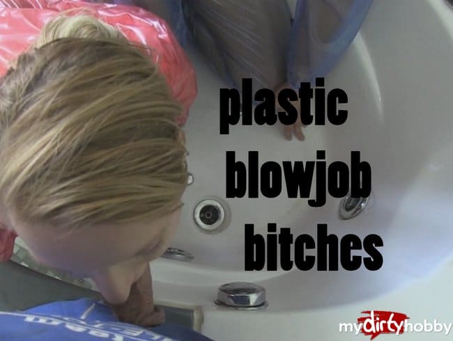 Plastic Blowjob Bitches