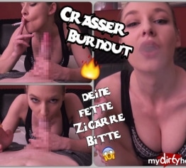 Crasser Burnout - Deine Fette Zigarre Bitte!