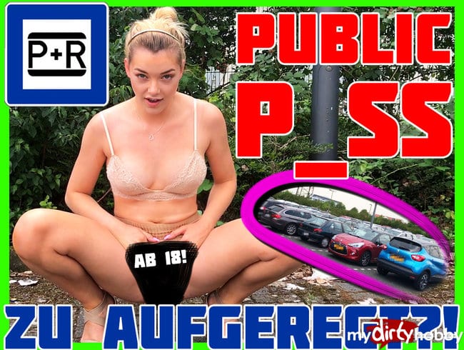 P+R Public Piss - ZU AUFGEREGT??!