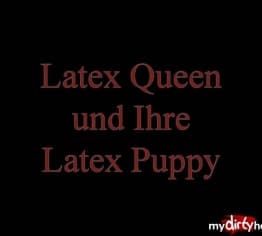 Latex Queen und Ihre Latex Puppy
