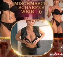 Mischmasch: scharfes Weib :-))