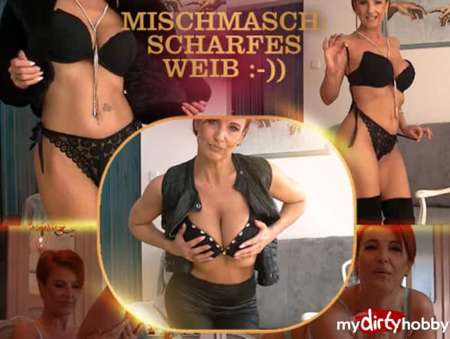 Mischmasch: scharfes Weib :-))