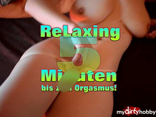 Relaxing 5 Minuten bis zum Endspanten Orgasmus