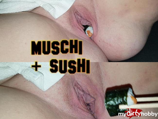 Sushi reimt sich nicht umsonst auf Muschi