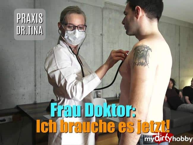 Praxis Dr.Tina – Frau Doktor: Ich muss ficken!!