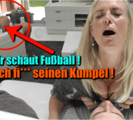 Er schaut Fußball – Ich ficke seinen Kumpel!