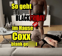 So geht Black Friday im Hause Coxx ...blank gefickt
