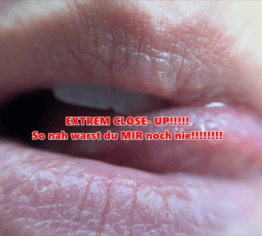 EXTREM CLOSE- UP!!!! o nah warst du MIR noch nie!!!!!!!!
