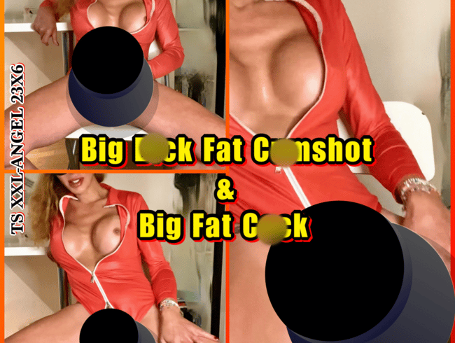 TSXXL-ANGEL23X6  Big Fat Cumshot & Big Fat Cock