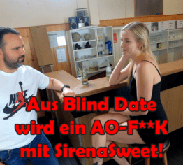 Aus Blind Date wird ein AO-FICK mit SirenaSweet!