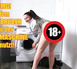 OMG! Vom Stiefbruder auf der Waschmaschine benutzt!