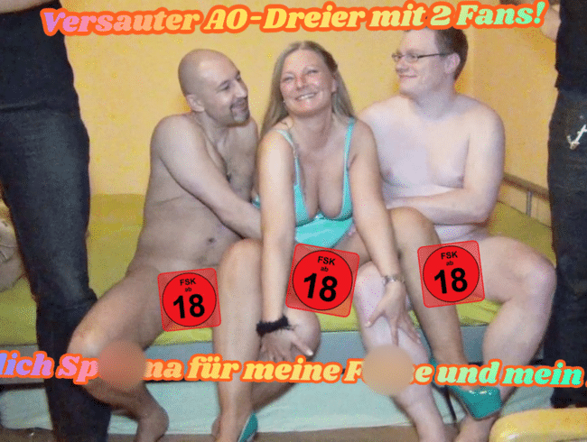 Versauter AO-Dreier mit 2 Fans! Reichlich Sperma für meine Fotze und mein Maul! Full Movie