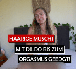 Haarige Muschi mit Dildo bis zum heftigen Orgasmus geedgt!