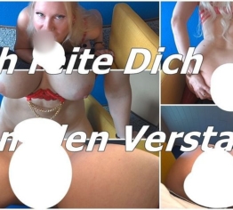 Ich reite Dich um den Verstand!